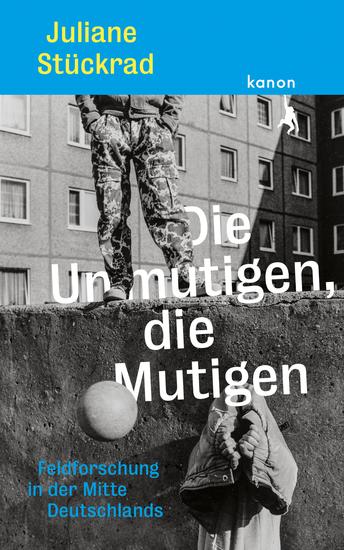 Die Unmutigen die Mutigen - Feldforschung in der Mitte Deutschlands - cover