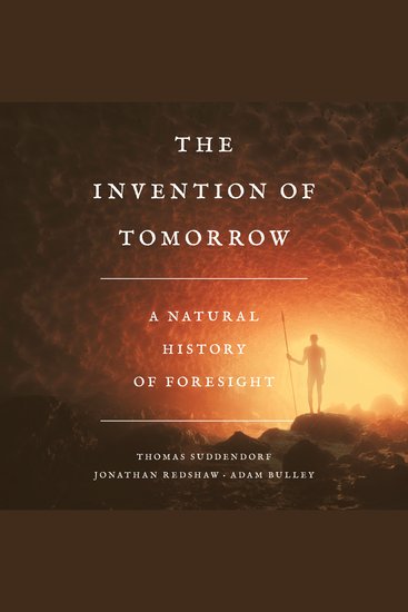 The Invention of Tomorrow - A Natural History of Foresight - cover