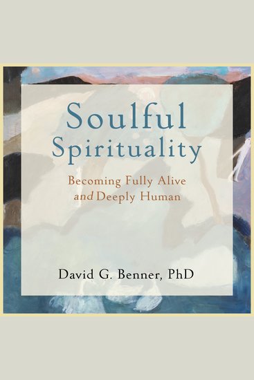 Soulful Spirituality - Becoming Fully Alive and Deeply Human - cover