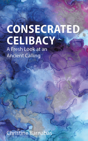 Consecrated Celibacy - A Fresh Look at an Ancient Calling - cover