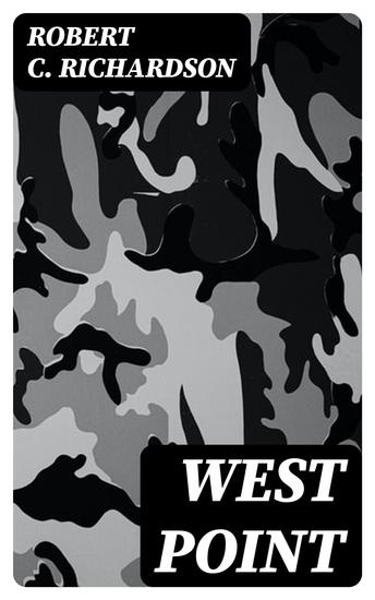 West Point - An Intimate Picture of the National Military Academy and of the Life of the Cadet - cover