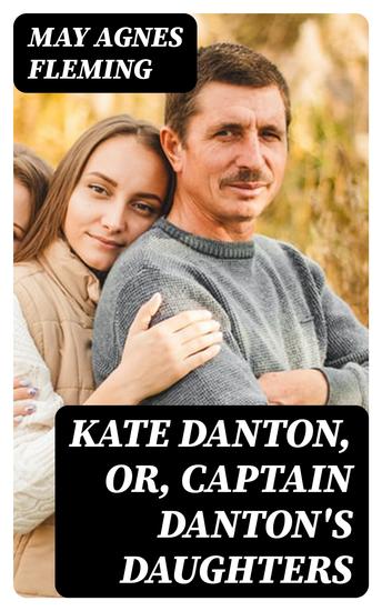 Kate Danton or Captain Danton's Daughters - A Novel - cover