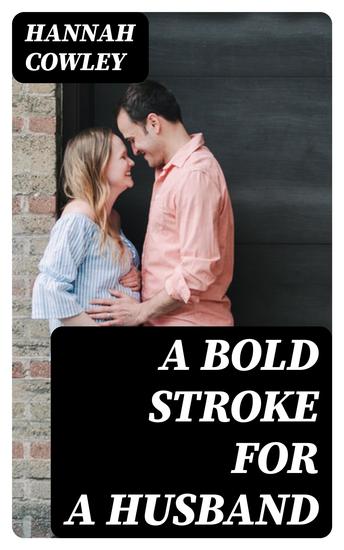 A Bold Stroke for a Husband - A Comedy in Five Acts - cover