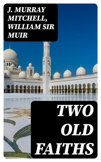 Two Old Faiths - Essays on the Religions of the Hindus and the Mohammedans - cover