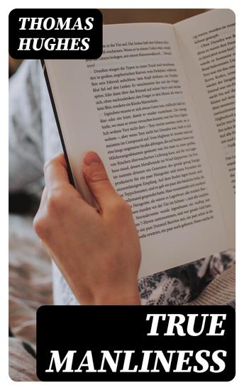 True Manliness - From the Writings of Thomas Hughes - cover