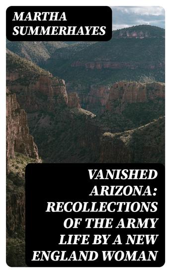 Vanished Arizona: Recollections of the Army Life by a New England Woman - cover