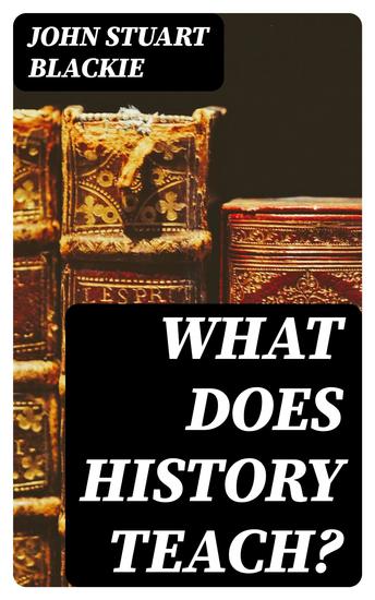 What Does History Teach? - Two Edinburgh Lectures - cover