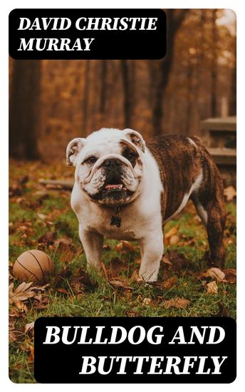 Bulldog And Butterfly - From "Schwartz" by David Christie Murray - cover
