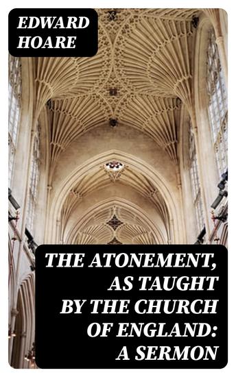 The Atonement as taught by the Church of England: A Sermon - cover