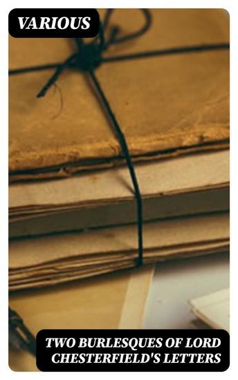 Two Burlesques of Lord Chesterfield's Letters - The Graces (1774) The Fine Gentleman's Etiquette (1776) - cover