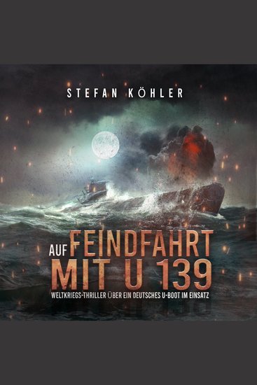 Auf Feindfahrt mit U 139 - Weltkriegsthriller über ein deutsches U-Boot im Einsatz - cover