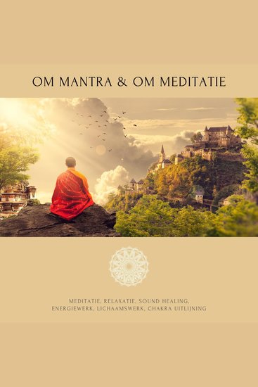 OM Mantra OM Meditatie OM Geluidslandschappen - Meditatie Relaxatie Sound Healing Energiewerk Lichaamswerk Chakra Uitlijning - cover