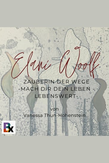 Elani Woolf - Die Zauberin der Wege - Mach dir dein Leben - lebenswert - cover