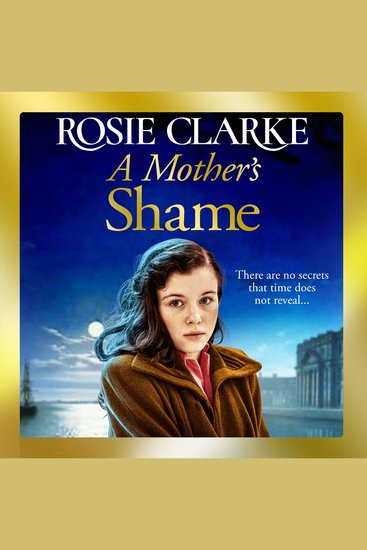 A Mother's Shame - A gritty standalone historical saga from Rosie Clarke - cover