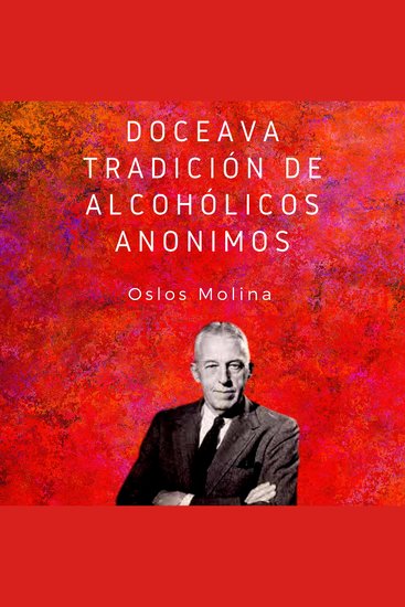 Doceava tradición de Alcohólicos Anónimos - Las 12 tradiciones de Alcohólicos Anónimos - cover