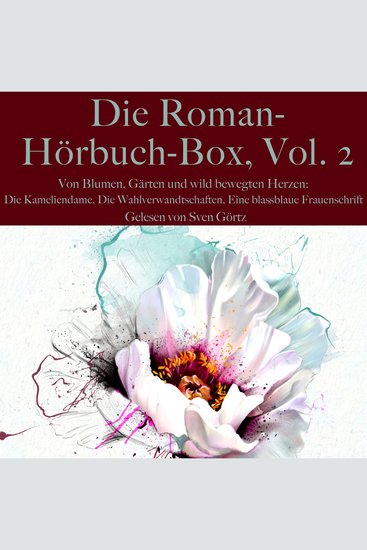 Die Roman-Hörbuch-Box Vol 2: Von Blumen Gärten und wild bewegten Herzen - Die Kameliendame Die Wahlverwandtschaften Eine blassblaue Frauenschrift - cover