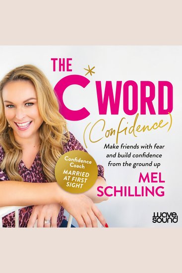 The C Word - Confidence : Make friends with your fear and be more brave - cover