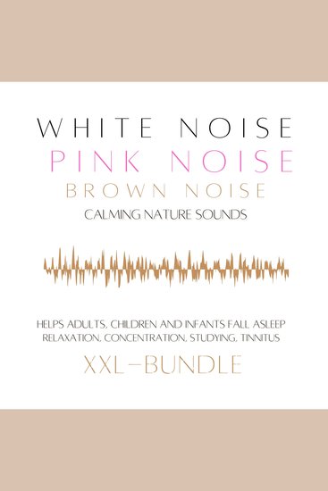 XXL Bundle: White Noise Pink Noise Brown Noise Calming Nature Sounds - Helps adults children and infants fall asleep — relaxation concentration studying tinnitus - cover