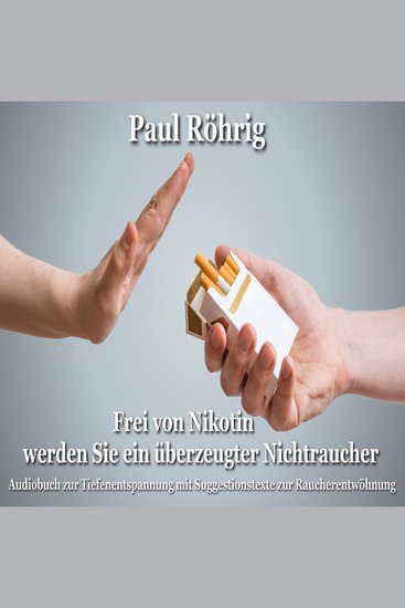 Frei von Nikotin werden Sie ein überzeugter Nichtraucher - Audiobuch zur Tiefenentspannung mit Suggestionstexte zur Raucherentwöhnung - cover