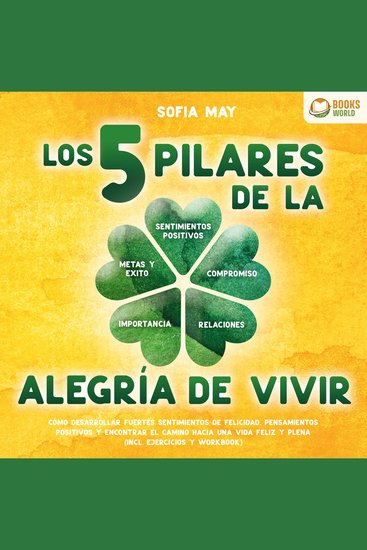 Los 5 pilares de la alegría de vivir: Cómo desarrollar fuertes sentimientos de felicidad pensamientos positivos y encontrar el camino hacia una vida feliz y plena (incl ejercicios y workbook) - cover