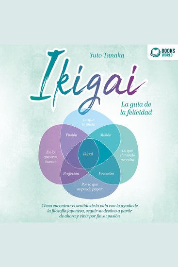 IKIGAI - La guía de la felicidad: Cómo encontrar el sentido de la vida con la ayuda de la filosofía japonesa seguir su destino a partir de ahora y vivir por fin su pasión - cover