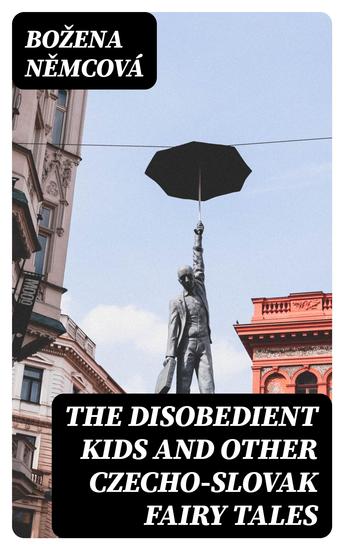 The Disobedient Kids and Other Czecho-Slovak Fairy Tales - cover