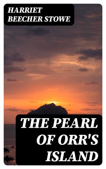 The Pearl of Orr's Island - A Story of the Coast of Maine - cover