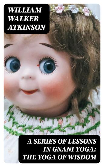 A Series of Lessons in Gnani Yoga: The Yoga of Wisdom - cover