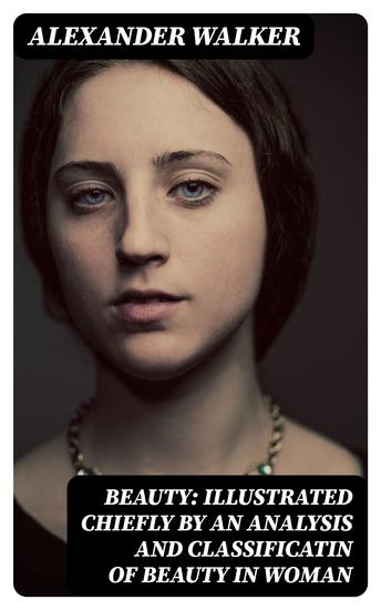 Beauty: Illustrated Chiefly by an Analysis and Classificatin of Beauty in Woman - cover