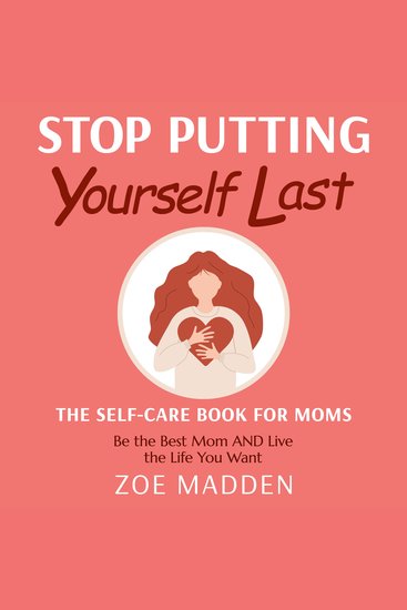 Stop Putting Yourself Last: The Self-Care Book For Moms - Be the Best Mom AND Live the Life You Want - cover