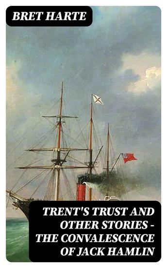 Trent's Trust and Other Stories — The Convalescence of Jack Hamlin - cover