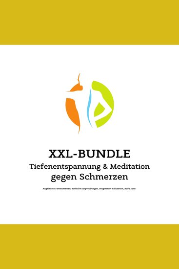 XXL Bundle: Tiefenentspannung & Meditation gegen Schmerzen - Angeleitete Fantasiereisen einfache Körperübungen Progressive Relaxation Body Scan - cover