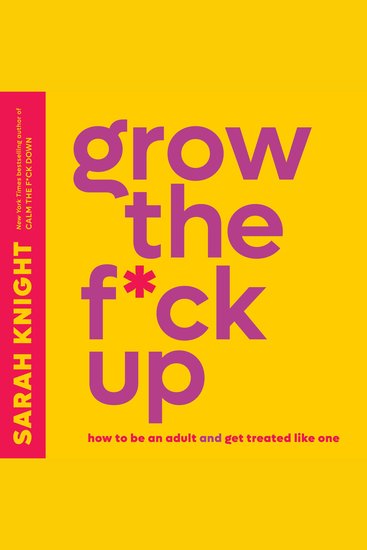 Grow the F*ck Up - How to Be an Adult and Get Treated Like One - cover