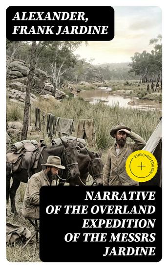 Narrative of the Overland Expedition of the Messrs Jardine - Enriched edition From Rockhampton to Cape York Northern Queensland - cover