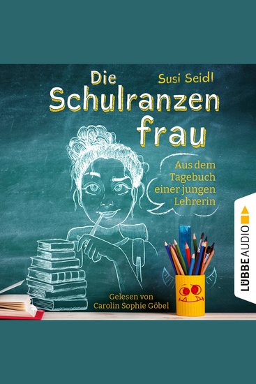 Die Schulranzenfrau - Aus dem Tagebuch einer jungen Lehrerin (Ungekürzt) - cover