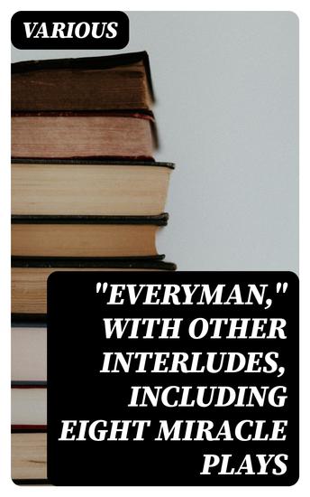 "Everyman" with other interludes including eight miracle plays - cover