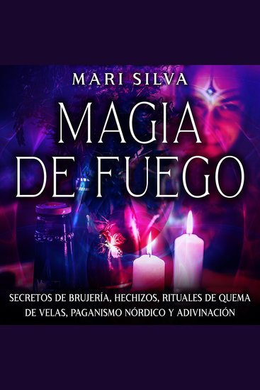Magia de fuego: Secretos de brujería hechizos rituales de quema de velas paganismo nórdico y adivinación - cover