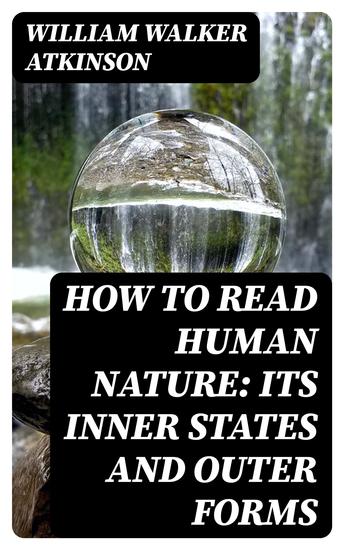 How to Read Human Nature: Its Inner States and Outer Forms - cover
