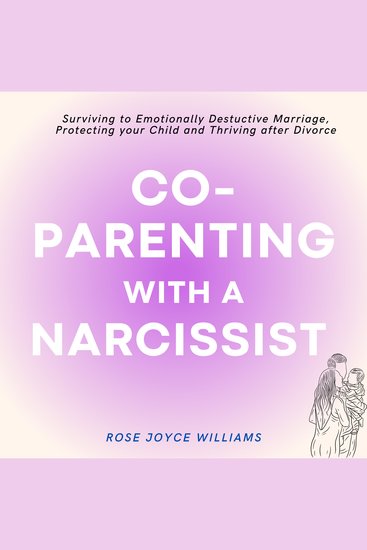Co-parenting with a Narcissist - Surviving an Emotionally Destructive Marriage Protecting your Child and Thriving after Divorce - cover