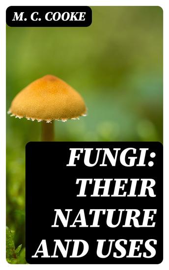 Fungi: Their Nature and Uses - cover