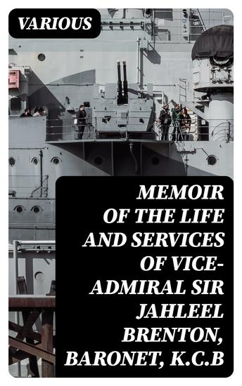 Memoir of the Life and Services of Vice-Admiral Sir Jahleel Brenton Baronet KCB - cover