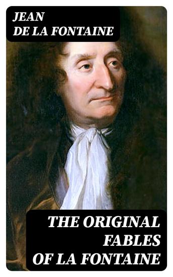 The Original Fables of La Fontaine - Rendered into English Prose by Fredk Colin Tilney - cover