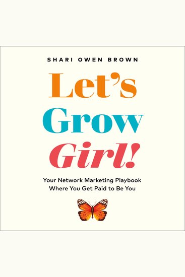 Let's Grow Girl! - Your Network Marketing Playbook Where You Get Paid to Be You - cover