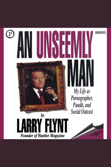 Unseemly Man An - My Life as Pornographer Pundit and Social Outcast - cover