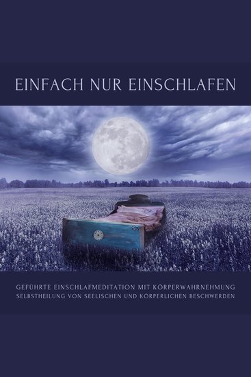 Geführte Einschlafmeditation mit Körperwahrnehmung: Einfach einschlafen - Selbstheilung von seelischen und körperlichen Beschwerden - cover