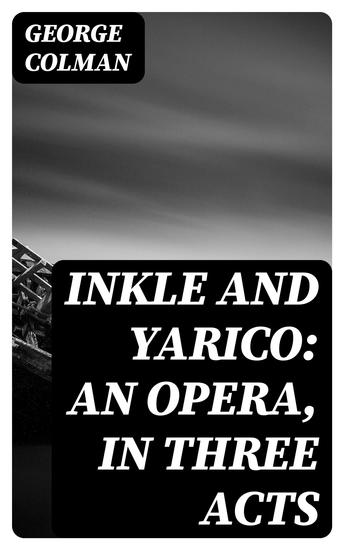 Inkle and Yarico: An opera in three acts - cover
