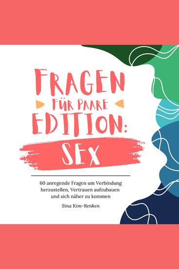 Fragen für Paare Edition Sex | 60 anregende Fragen um Verbindung herzustellen Vertrauen aufzubauen und sich näher zu kommen - cover