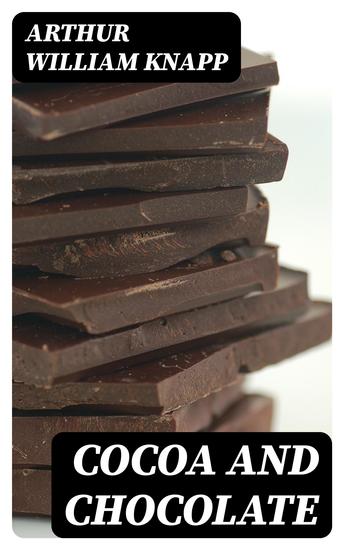 Cocoa and Chocolate - Their History from Plantation to Consumer - cover
