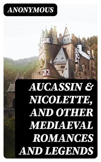 Aucassin & Nicolette and Other Mediaeval Romances and Legends - cover