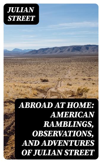 Abroad at Home: American Ramblings Observations and Adventures of Julian Street - cover
